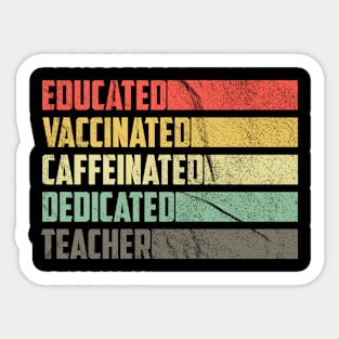 Teacher Educated Vaccinated Caffeinated Dedicated Retro Vintage Sticker